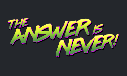 The Answer is Never! Logo